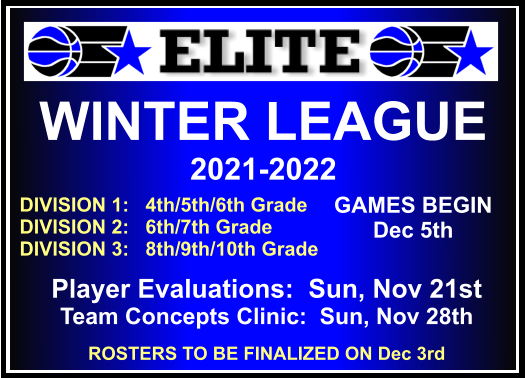 WINTER LEAGUE  2021-2022 DIVISION 1:   4th/5th/6th Grade DIVISION 2:   6th/7th Grade DIVISION 3:   8th/9th/10th Grade     GAMES BEGIN  Dec 5th Player Evaluations:  Sun, Nov 21st  Team Concepts Clinic:  Sun, Nov 28th ROSTERS TO BE FINALIZED ON Dec 3rd